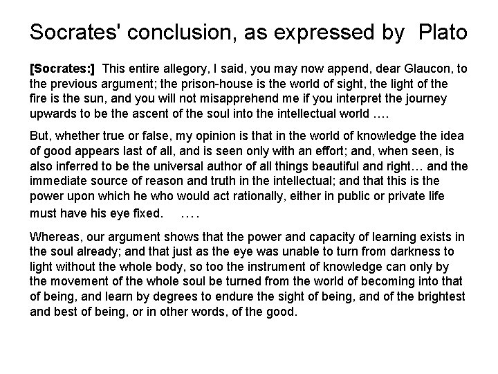 Socrates' conclusion, as expressed by Plato [Socrates: ] This entire allegory, I said, you