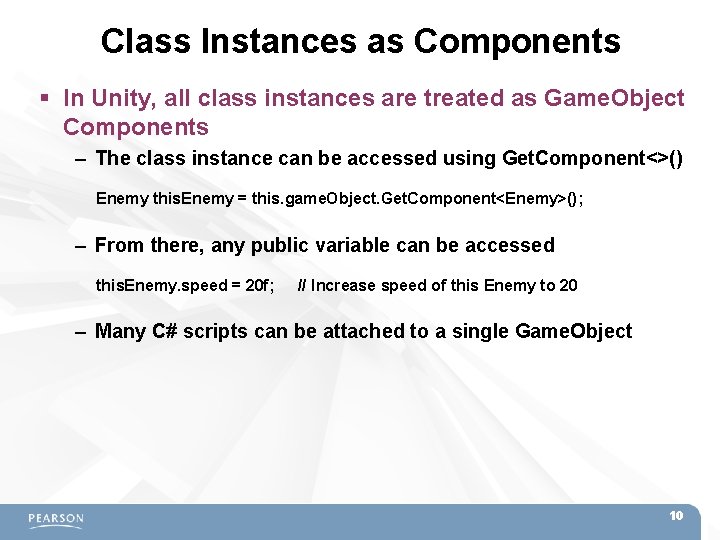 Class Instances as Components In Unity, all class instances are treated as Game. Object