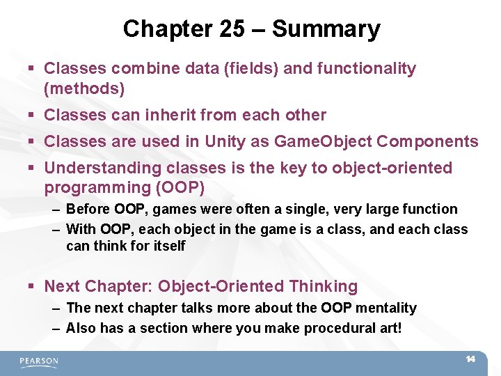 Chapter 25 – Summary Classes combine data (fields) and functionality (methods) Classes can inherit