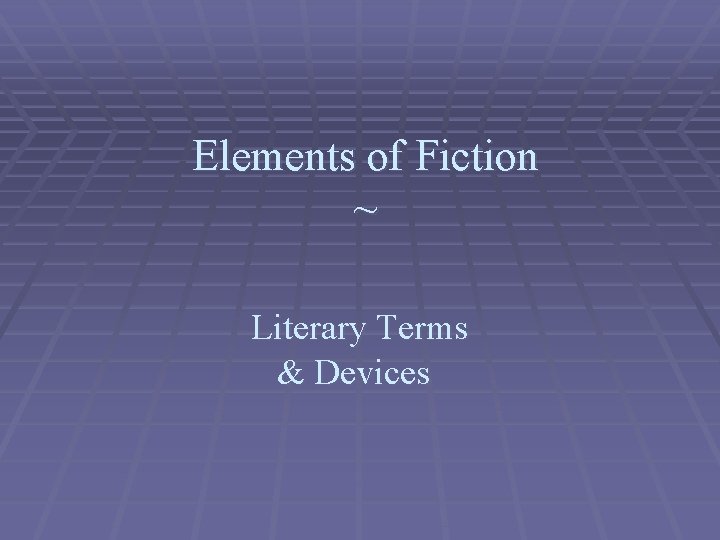 Elements of Fiction ~ Literary Terms & Devices 