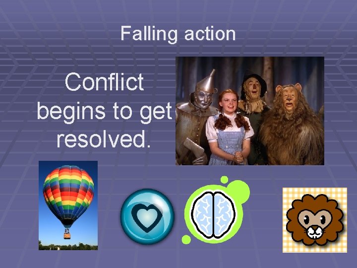 Falling action Conflict begins to get resolved. 