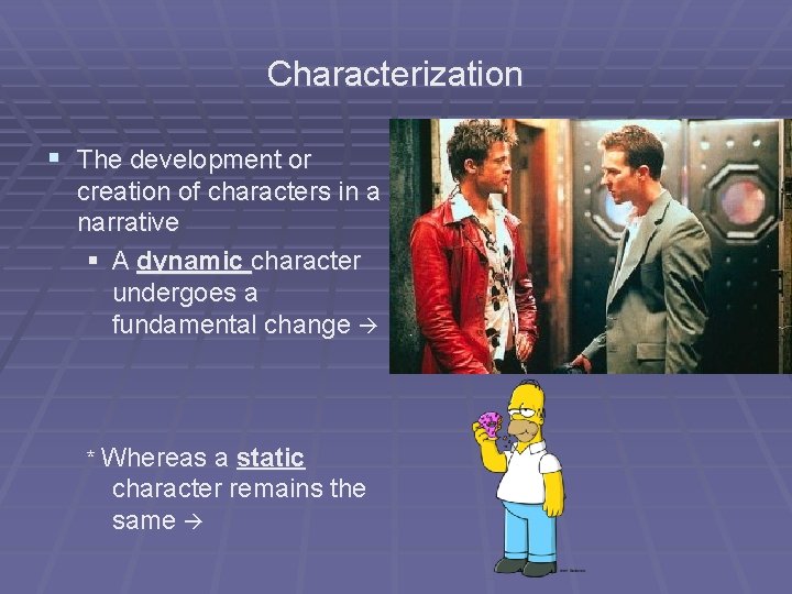 Characterization § The development or creation of characters in a narrative § A dynamic