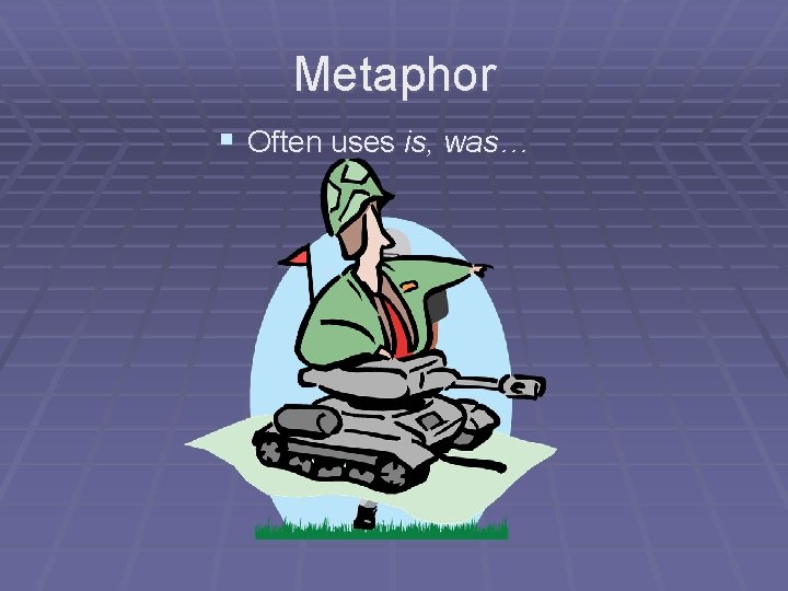 Metaphor § Often uses is, was… 