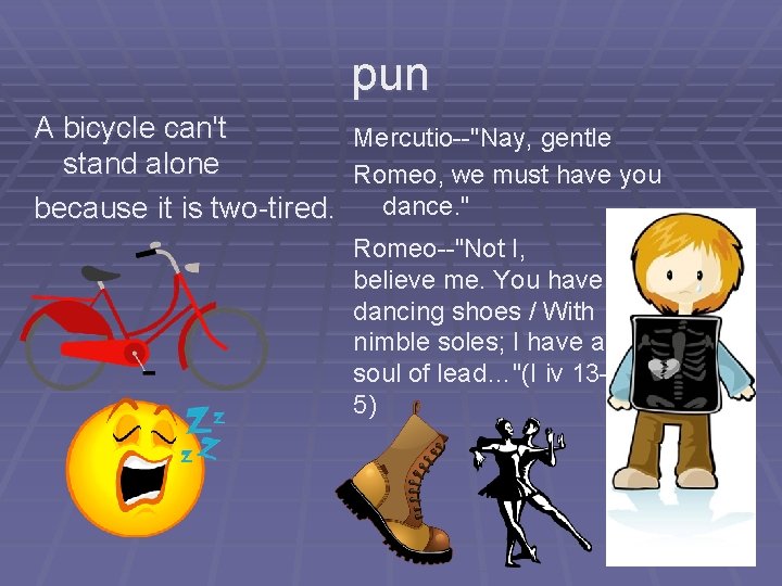 pun A bicycle can't Mercutio--"Nay, gentle stand alone Romeo, we must have you dance.