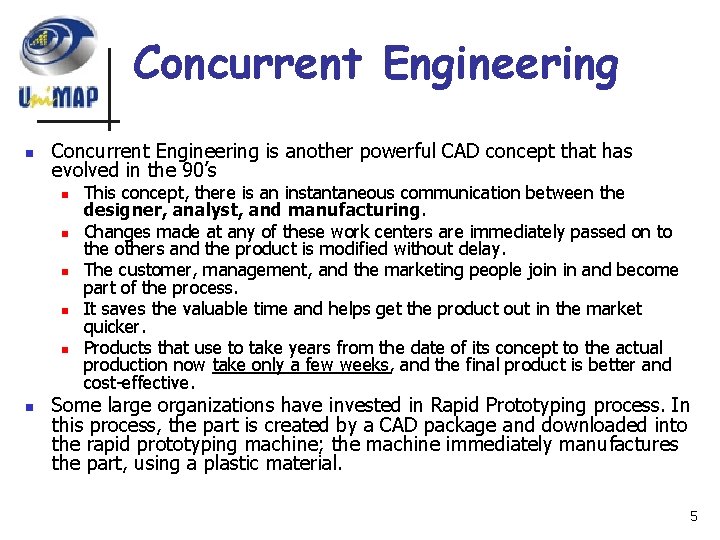 Concurrent Engineering n Concurrent Engineering is another powerful CAD concept that has evolved in