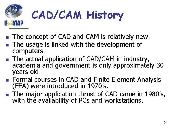CAD/CAM History n n n The concept of CAD and CAM is relatively new.