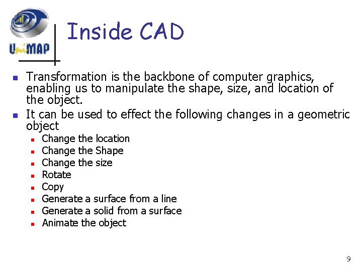 Inside CAD n n Transformation is the backbone of computer graphics, enabling us to