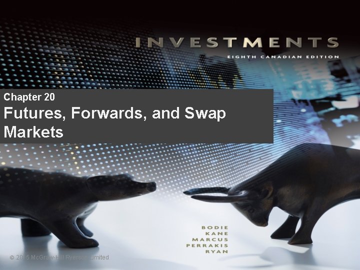 Chapter 20 Futures, Forwards, and Swap Markets © 2015 Mc. Graw-Hill Ryerson Limited 