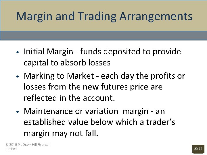 Margin and Trading Arrangements • • • Initial Margin - funds deposited to provide