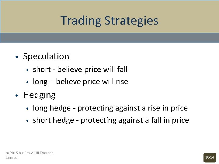 Trading Strategies • Speculation • • • short - believe price will fall long
