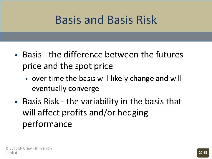 Basis and Basis Risk • Basis - the difference between the futures price and