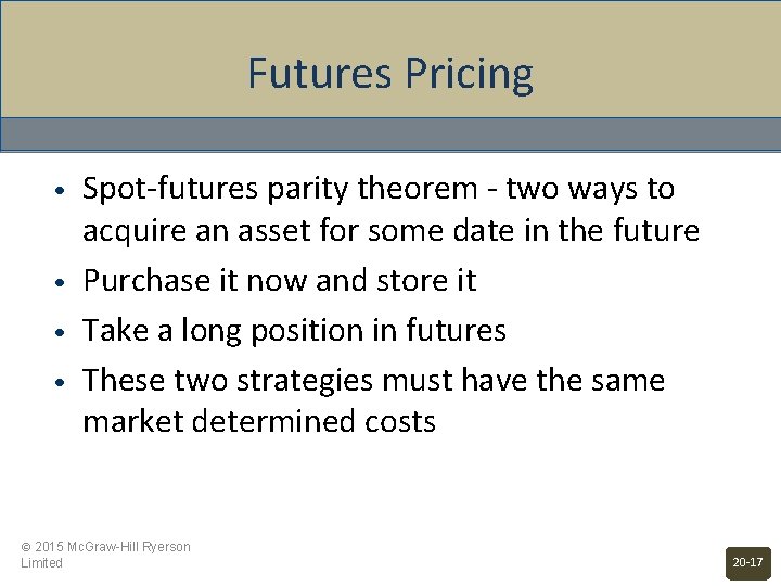 Futures Pricing • • Spot-futures parity theorem - two ways to acquire an asset