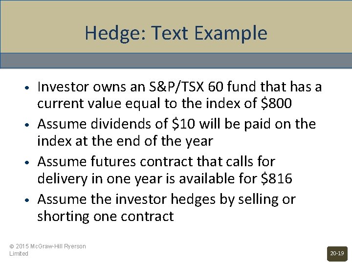 Hedge: Text Example • • Investor owns an S&P/TSX 60 fund that has a