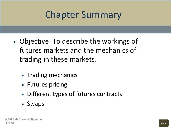 Chapter Summary • Objective: To describe the workings of futures markets and the mechanics