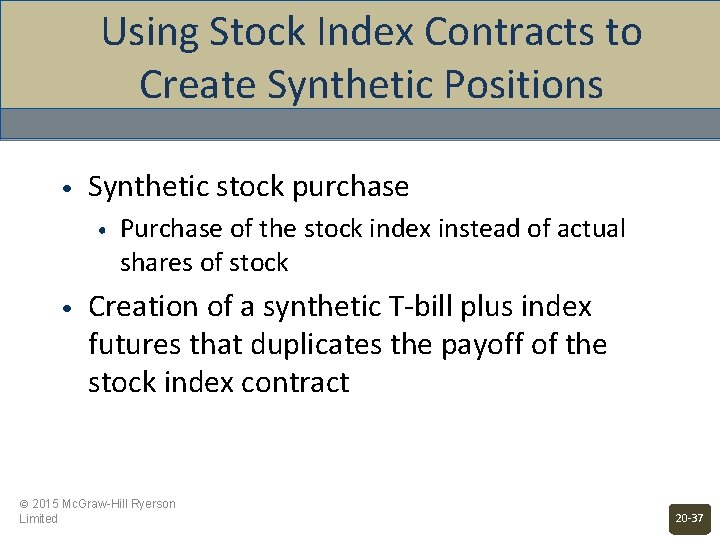 Using Stock Index Contracts to Create Synthetic Positions • Synthetic stock purchase • •