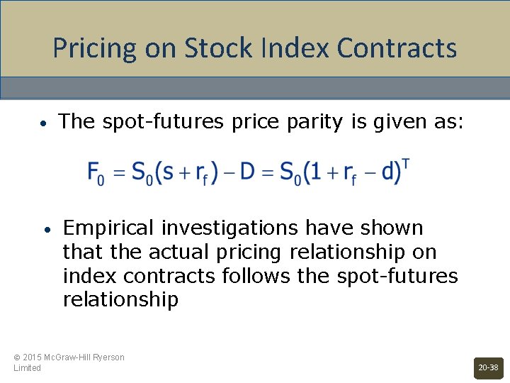 Pricing on Stock Index Contracts • The spot-futures price parity is given as: •