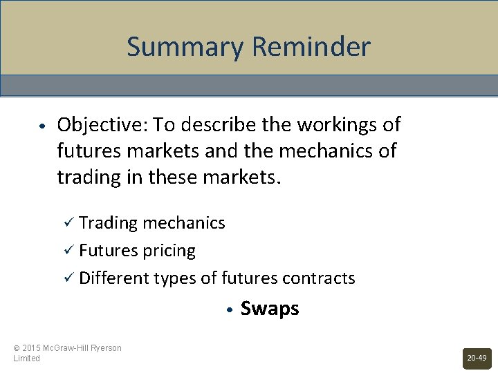 Summary Reminder • Objective: To describe the workings of futures markets and the mechanics