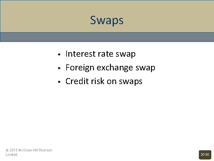 Swaps • • • © 2015 Mc. Graw-Hill Ryerson Limited Interest rate swap Foreign