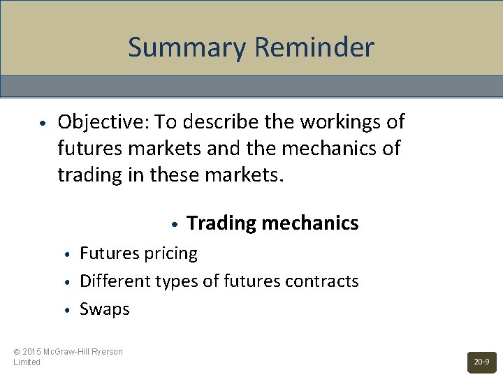 Summary Reminder • Objective: To describe the workings of futures markets and the mechanics