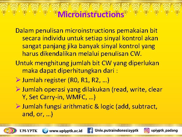 Microinstructions Dalam penulisan microinstructions pemakaian bit secara individu untuk setiap sinyal kontrol akan sangat