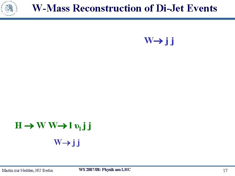 W-Mass Reconstruction of Di-Jet Events W j j H W W l υl j