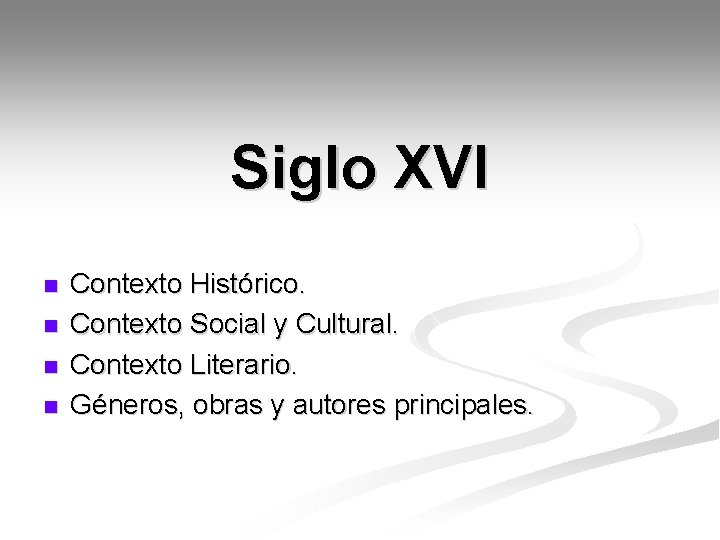 Siglo XVI n n Contexto Histórico. Contexto Social y Cultural. Contexto Literario. Géneros, obras