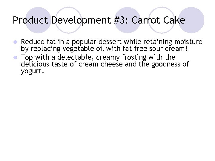 Product Development #3: Carrot Cake Reduce fat in a popular dessert while retaining moisture