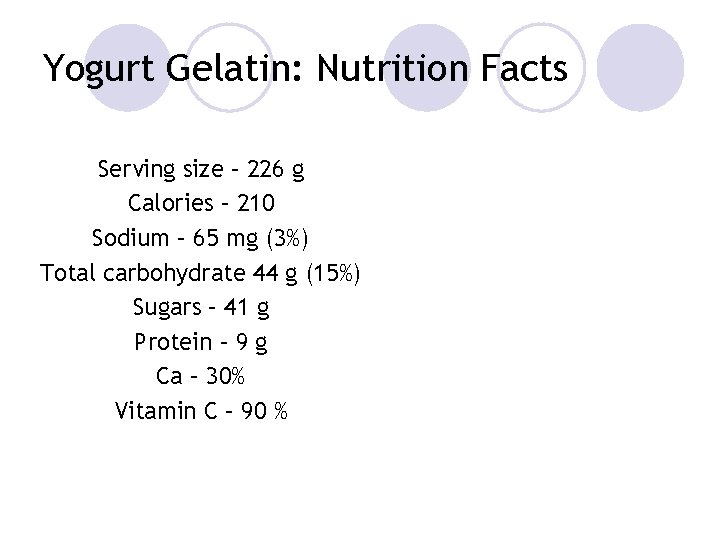 Yogurt Gelatin: Nutrition Facts Serving size – 226 g Calories – 210 Sodium –