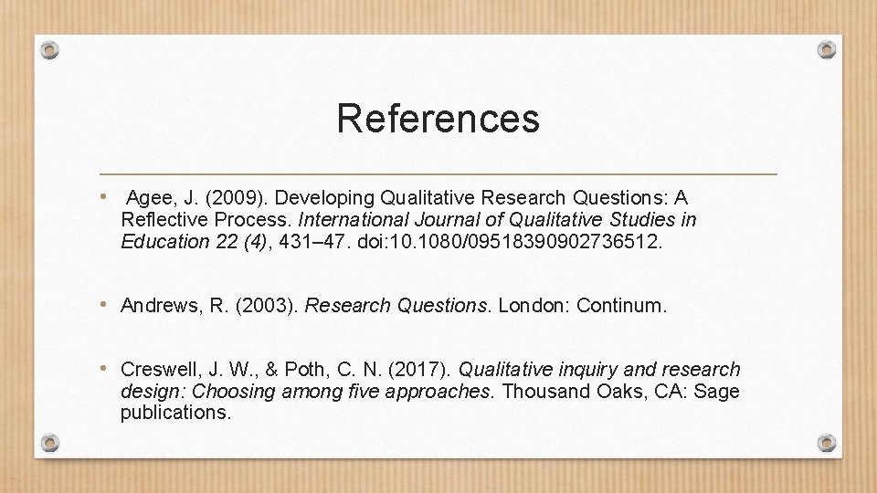 References • Agee, J. (2009). Developing Qualitative Research Questions: A Reflective Process. International Journal References • Agee, J. (2009). Developing Qualitative Research Questions: A Reflective Process. International Journal