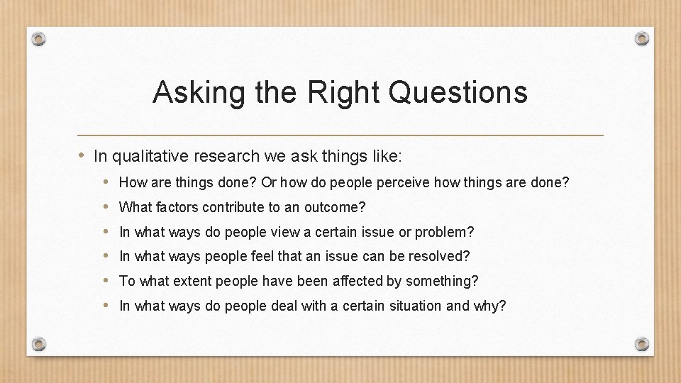Asking the Right Questions • In qualitative research we ask things like: • • Asking the Right Questions • In qualitative research we ask things like: • •