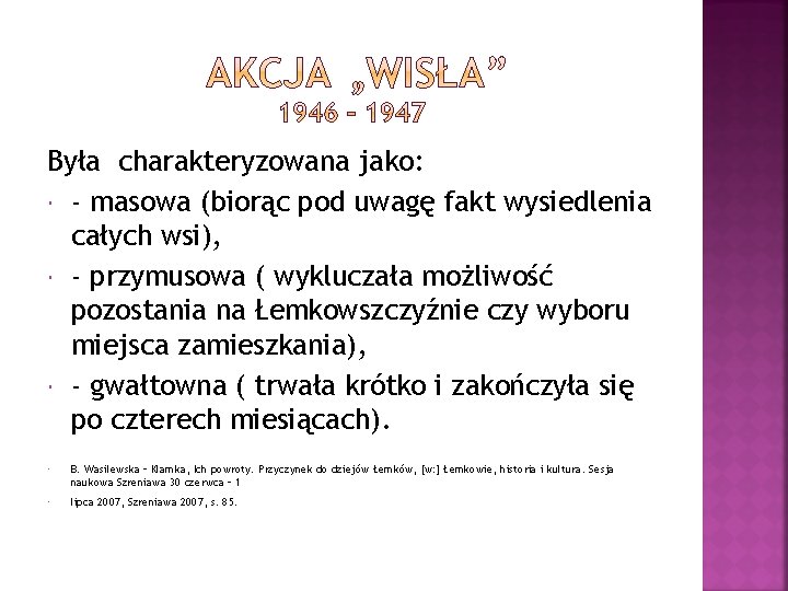 Była charakteryzowana jako: - masowa (biorąc pod uwagę fakt wysiedlenia całych wsi), - przymusowa