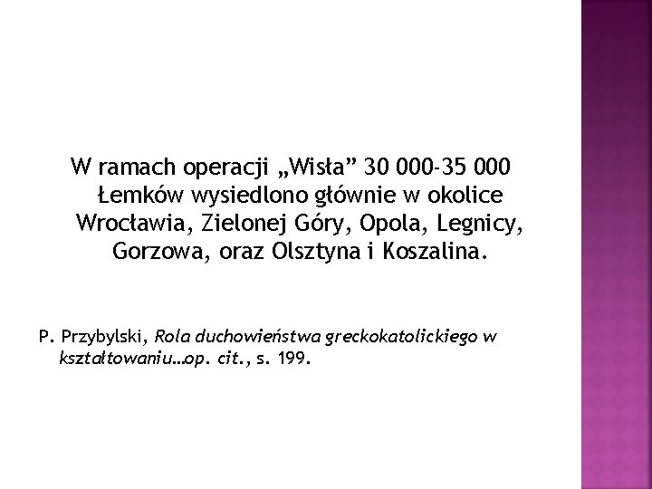 W ramach operacji „Wisła” 30 000 -35 000 Łemków wysiedlono głównie w okolice Wrocławia,