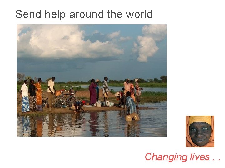 Send help around the world Changing lives. . 