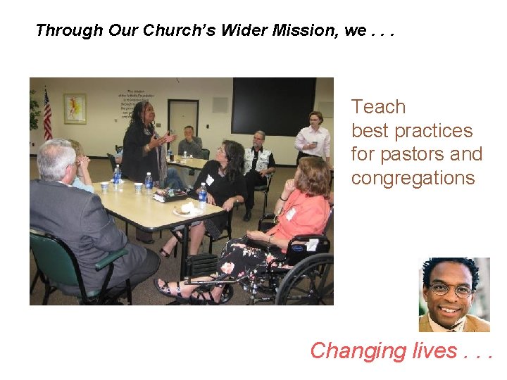 Through Our Church’s Wider Mission, we. . . Teach best practices for pastors and