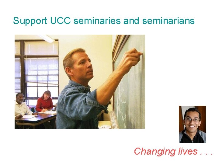 Support UCC seminaries and seminarians Changing lives. . . 
