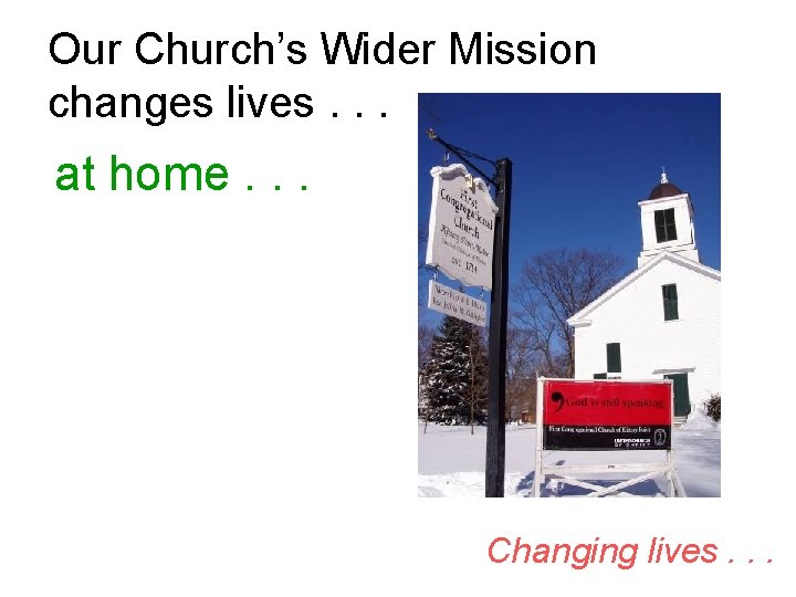 Our Church’s Wider Mission changes lives. . . at home. . . Changing lives.