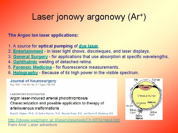 Laser jonowy argonowy (Ar+) The Argon Ion laser applications: 1. A source for optical