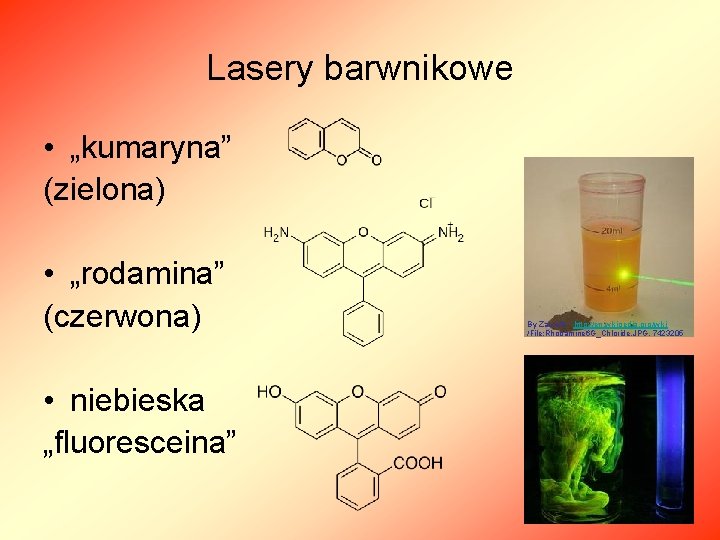 Lasery barwnikowe • „kumaryna” (zielona) • „rodamina” (czerwona) • niebieska „fluoresceina” By Zaereth -