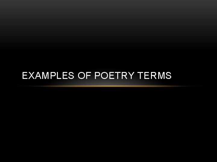 EXAMPLES OF POETRY TERMS 