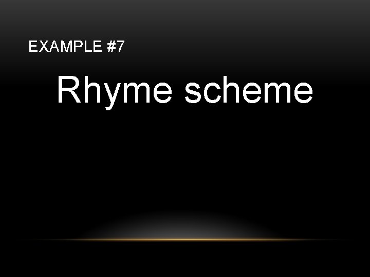 EXAMPLE #7 Rhyme scheme 