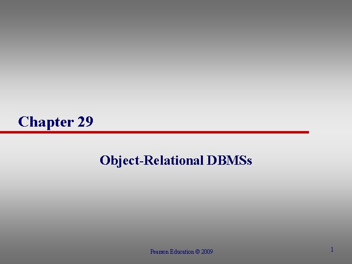 Chapter 29 Object-Relational DBMSs Pearson Education © 2009 1 