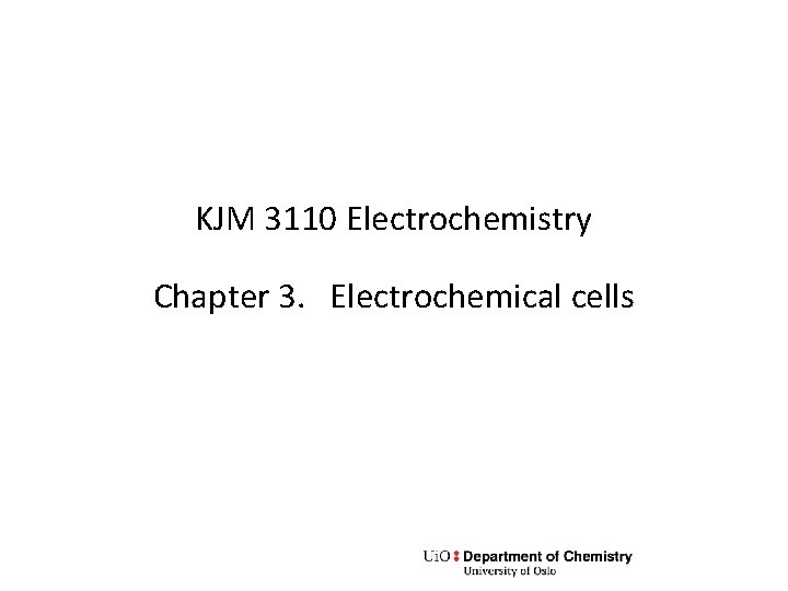KJM 3110 Electrochemistry Chapter 3. Electrochemical cells 