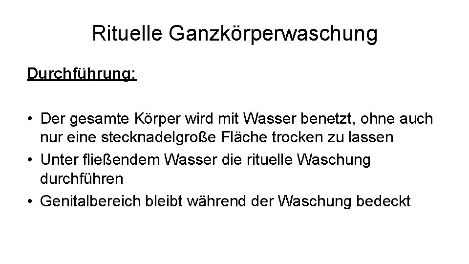 Rituelle Ganzkörperwaschung Durchführung: • Der gesamte Körper wird mit Wasser benetzt, ohne auch nur