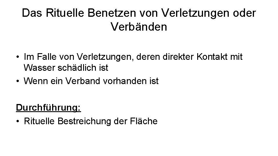 Das Rituelle Benetzen von Verletzungen oder Verbänden • Im Falle von Verletzungen, deren direkter