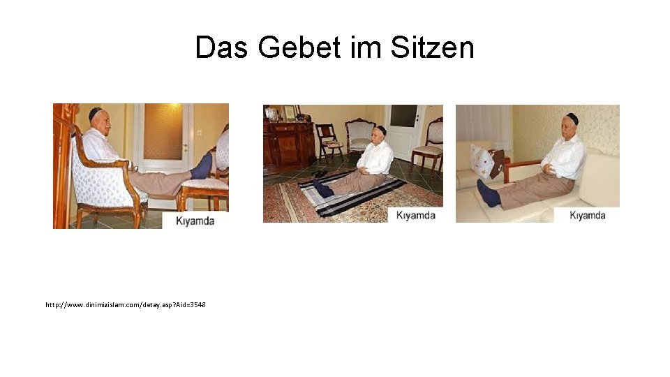 Das Gebet im Sitzen http: //www. dinimizislam. com/detay. asp? Aid=3548 