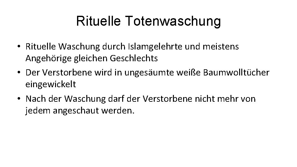 Rituelle Totenwaschung • Rituelle Waschung durch Islamgelehrte und meistens Angehörige gleichen Geschlechts • Der