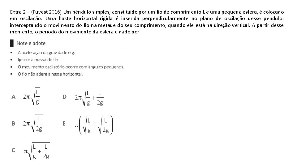 Extra 2 - (Fuvest 2016) Um pêndulo simples, constituído por um fio de comprimento