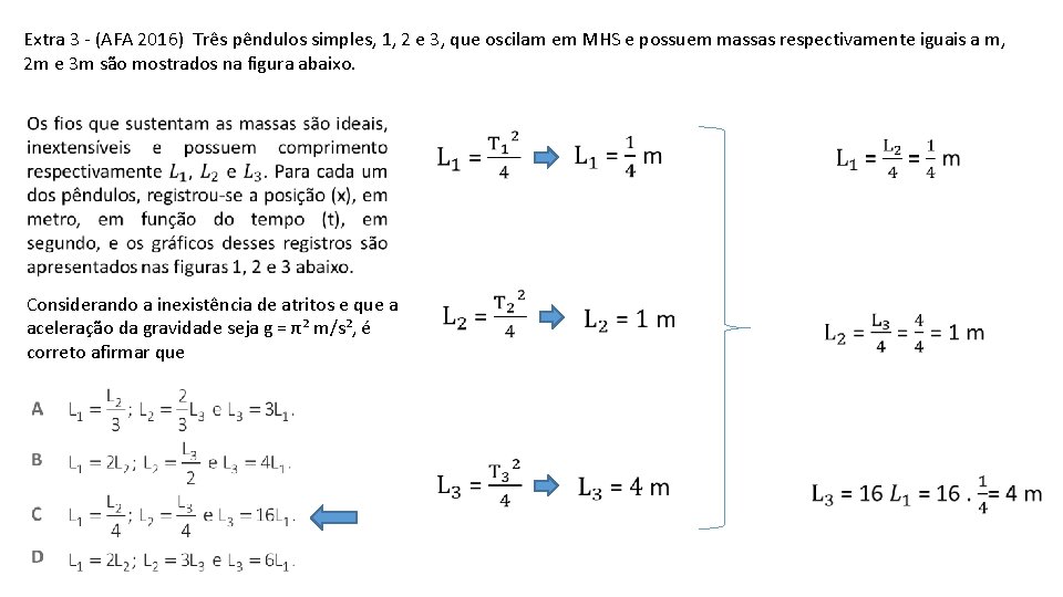 Extra 3 - (AFA 2016) Três pêndulos simples, 1, 2 e 3, que oscilam