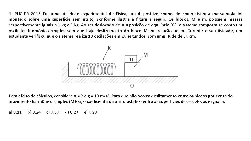 4. PUC-PR 2015 Em uma atividade experimental de Física, um dispositivo conhecido como sistema