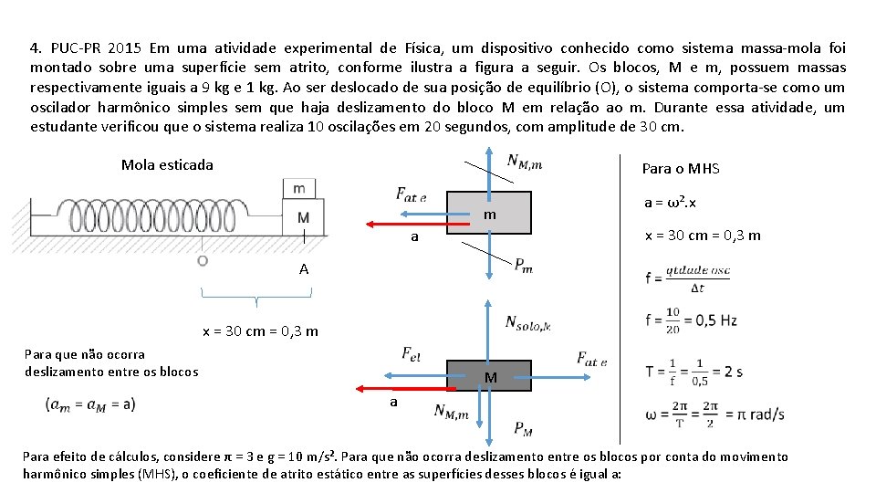 4. PUC-PR 2015 Em uma atividade experimental de Física, um dispositivo conhecido como sistema